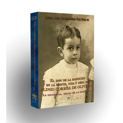 El don de la sabiduría en la mente, vida y obra de Pilinio Correa de Oliveira - La inocencia, inicio de la sabiduría - Volumen I
